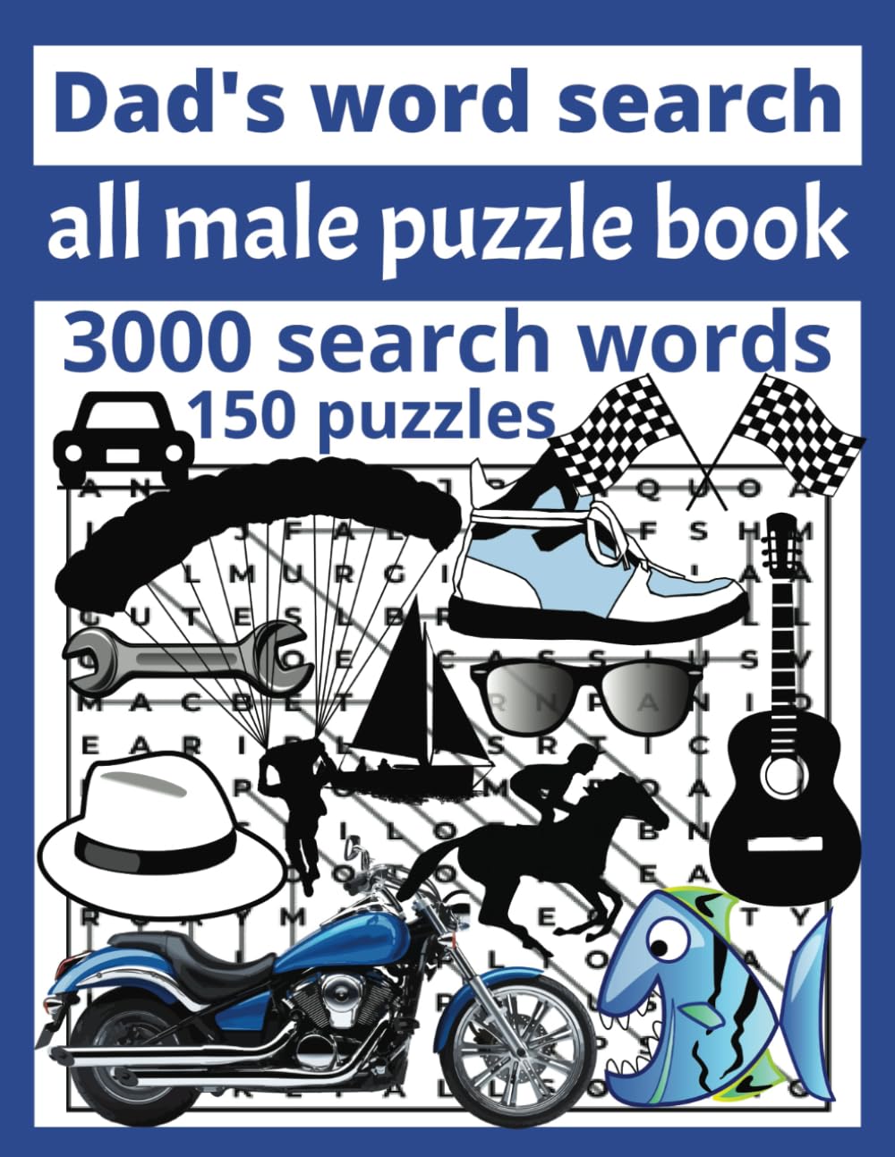 Dad's word search all male puzzle book: 3000 search words with 150 puzzles