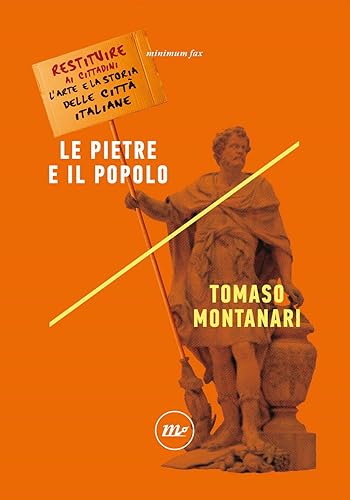 Le pietre e il popolo. Restituire ai cittadini l'arte e la storia delle città italiane (Indi)