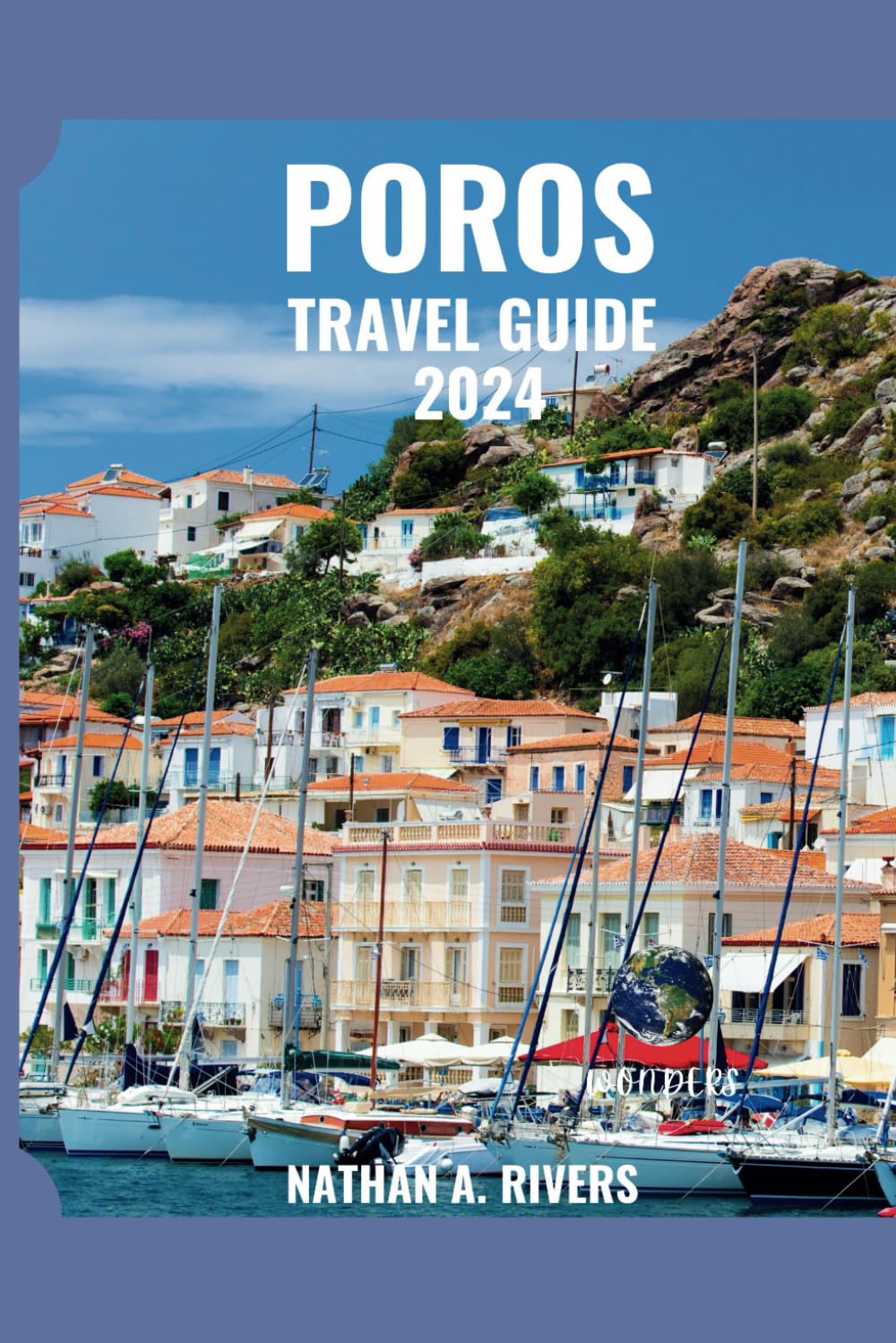 POROS TRAVEL GUIDE 2024: A Comprehensive Guide for Your Greek Island Getaway (Islands' Explorer)