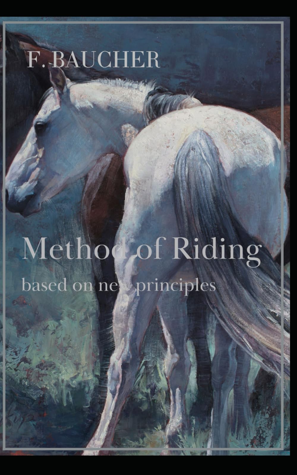 Method of riding based on new principles: Second Edition (1842) (Baucher and his School)