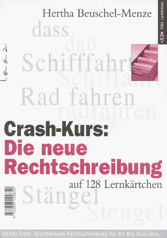 Crash- Kurs: Die neue Rechtschreibung. Auf 128 Lernkaertchen