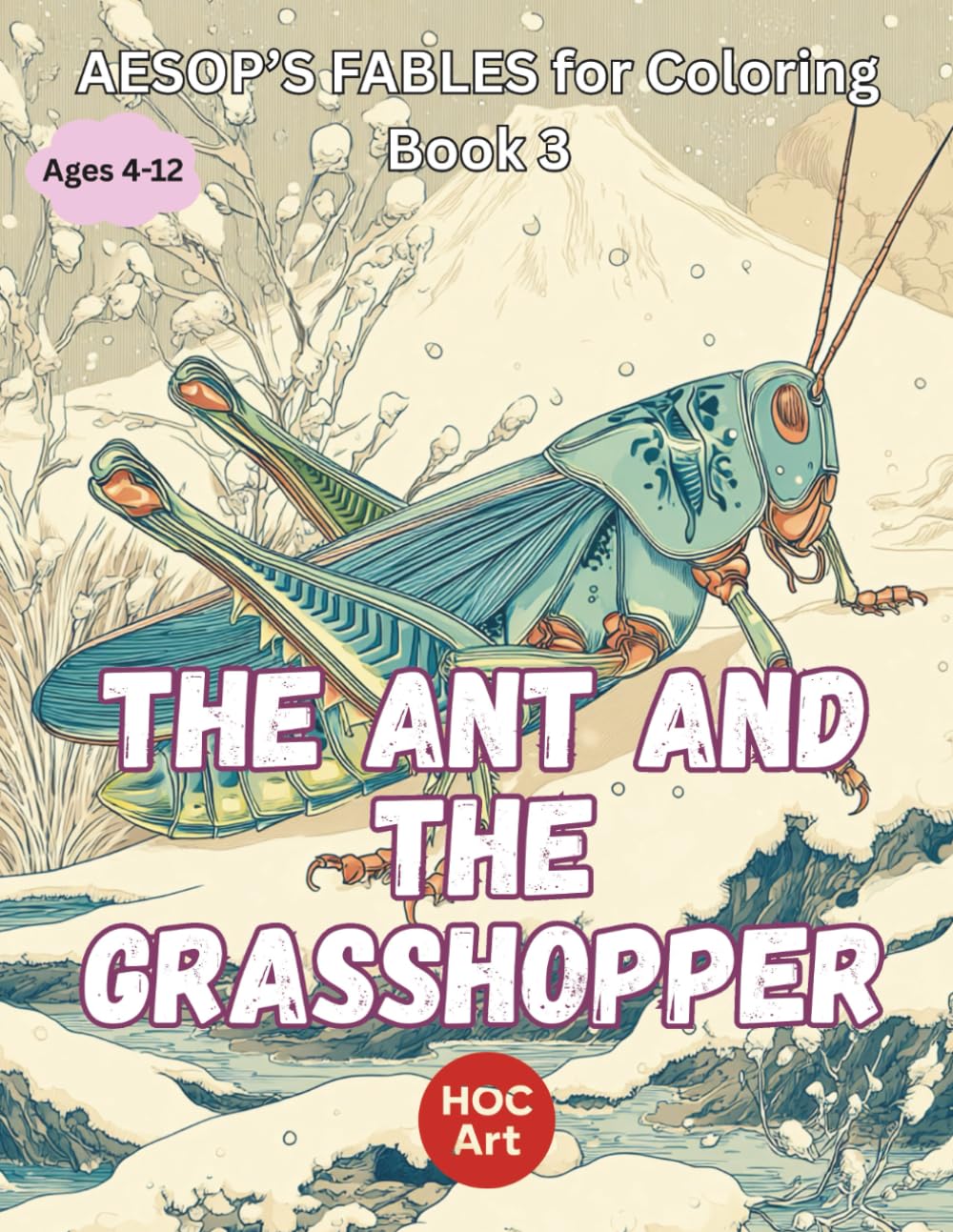 Aesop’s Fables Coloring Book 3: The Ant and the Grasshopper: Summer Fun and Winter Lessons (Aesop’s Fables Coloring Book Series)