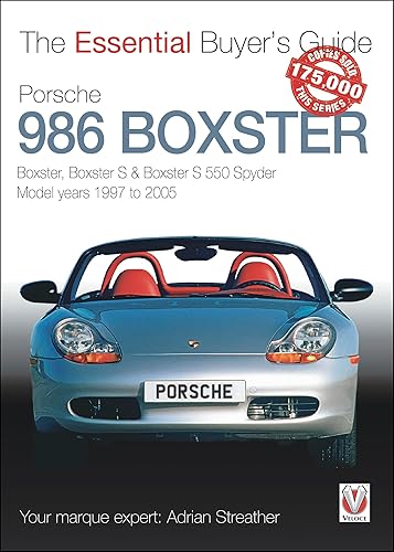 Porsche 986 Boxster: Boxster, Boxster S &amp; Boxster S 550 Spyder Model Years 1997 to 2005 (The Essential Buyer's Guide)