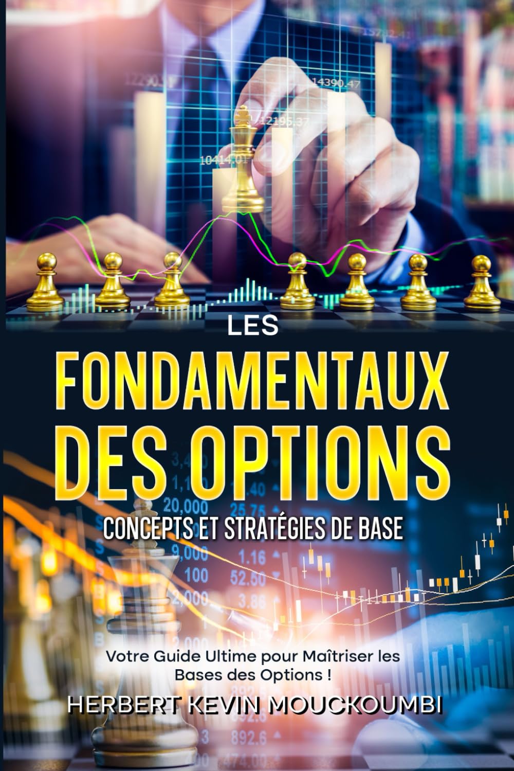 2-Les Fondamentaux des Options : Concepts et Stratégies de Base: Votre Guide Ultime pour Maîtriser les Bases des Options !