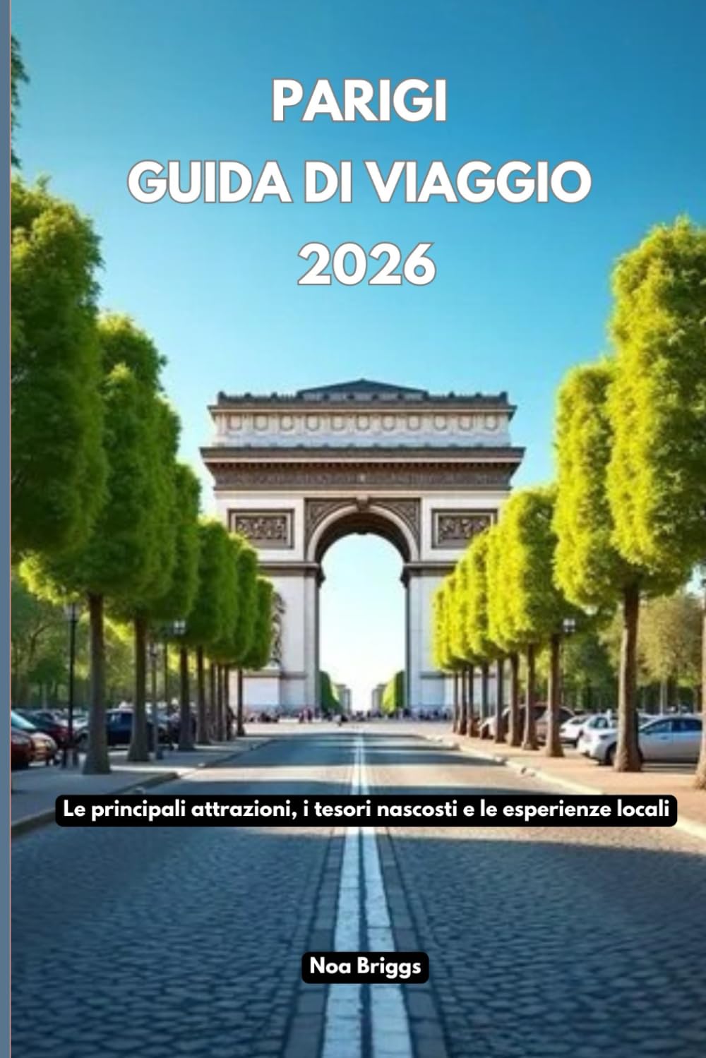 Parigi Guida di viaggio 2026: Le principali attrazioni, i tesori nascosti e le esperienze locali