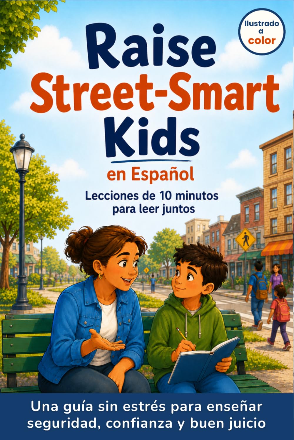 Raise Street-Smart Kids en Español: Guía sin estrés con lecciones de 10 minutos para enseñar seguridad, confianza y buen juicio