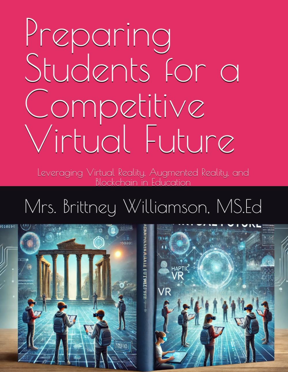 Preparing Students for a Competitive Virtual Future: Leveraging Virtual Reality, Augmented Reality, and Blockchain in Education