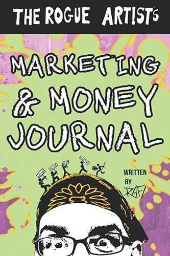 The Rogue Artist's Marketing And Money Journal (The Rogue Artist Series)