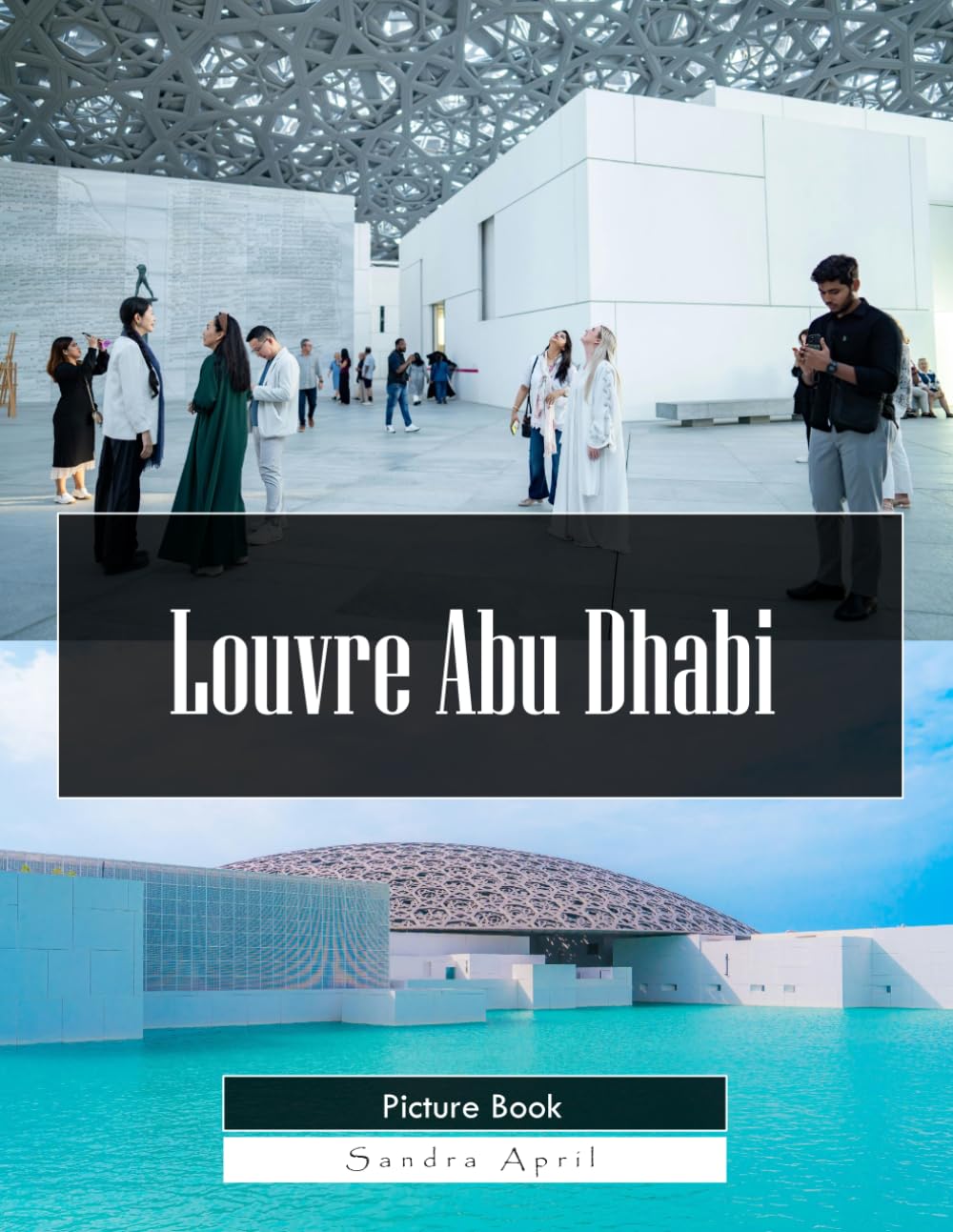 Louvre Abu Dhabi: A Stunning Coffee Table Picture Book – For Travelers & Art Lovers
