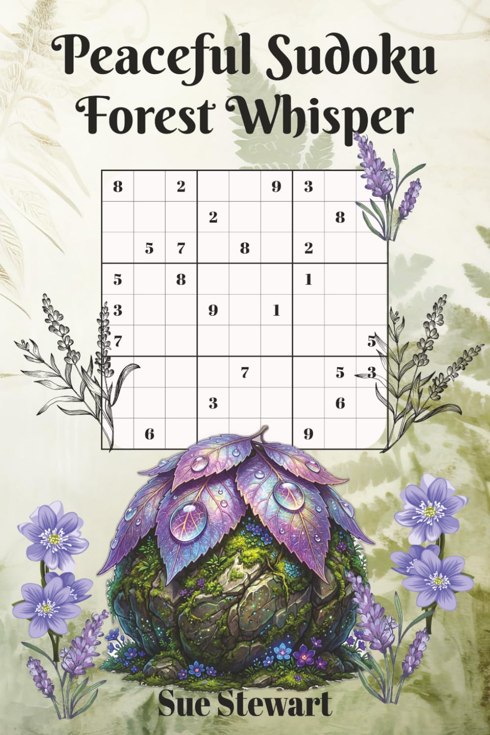 Peaceful Sudoku Forest Whisper: 55 Peaceful puzzles for focus, balance, and calm. Words of inspiration written on every puzzle page