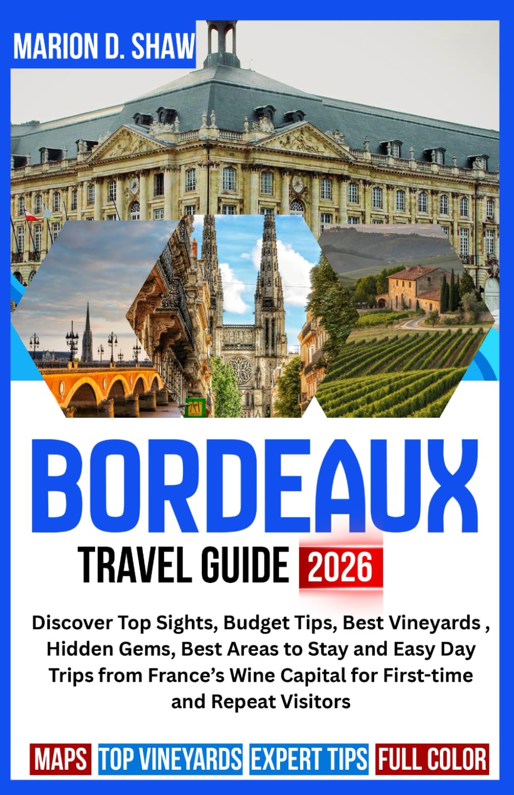 Bordeaux Travel Guide 2026: Discover Top Sights, Budget Tips, Best Vineyards , Hidden Gems, Best Areas to Stay and Easy Day Trips from France’s Wine Capital for First-time and Repeat Visitors