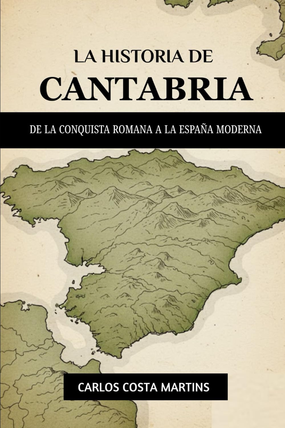 LA HISTORIA DE CANTABRIA: DE LA CONQUISTA ROMANA A LA ESPAÑA MODERNA (La Historia Completa de España)