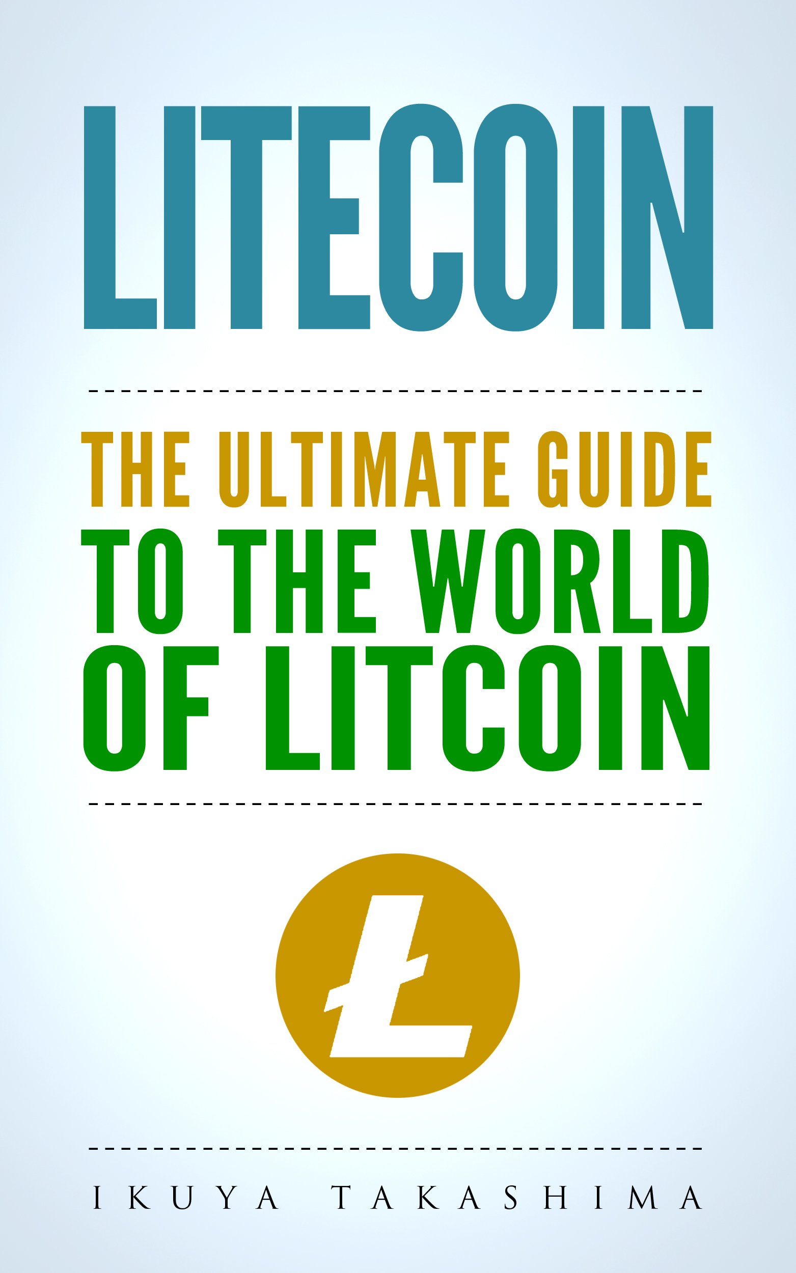Litecoin The Ultimate Guide To The World Of Litecoin Litecoin | Desertcart  INDIA