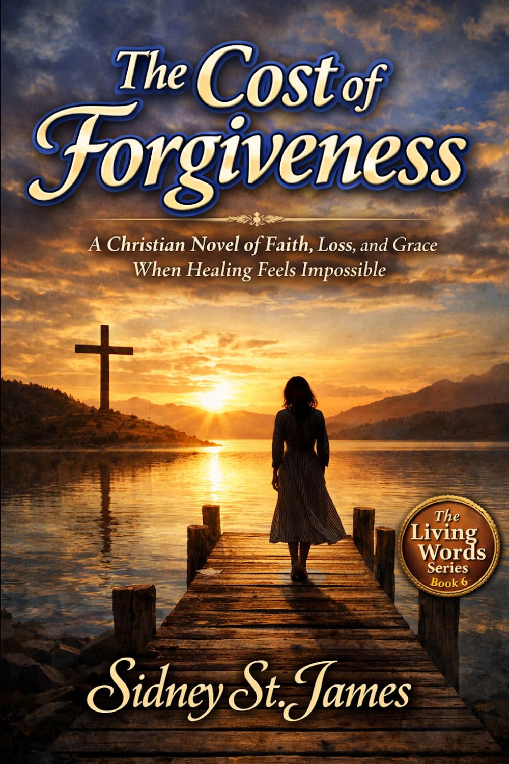 The Cost of Forgiveness: A Christian Novel of Faith, Loss, and Grace When Healing Feels Impossible (The Living Words Series)
