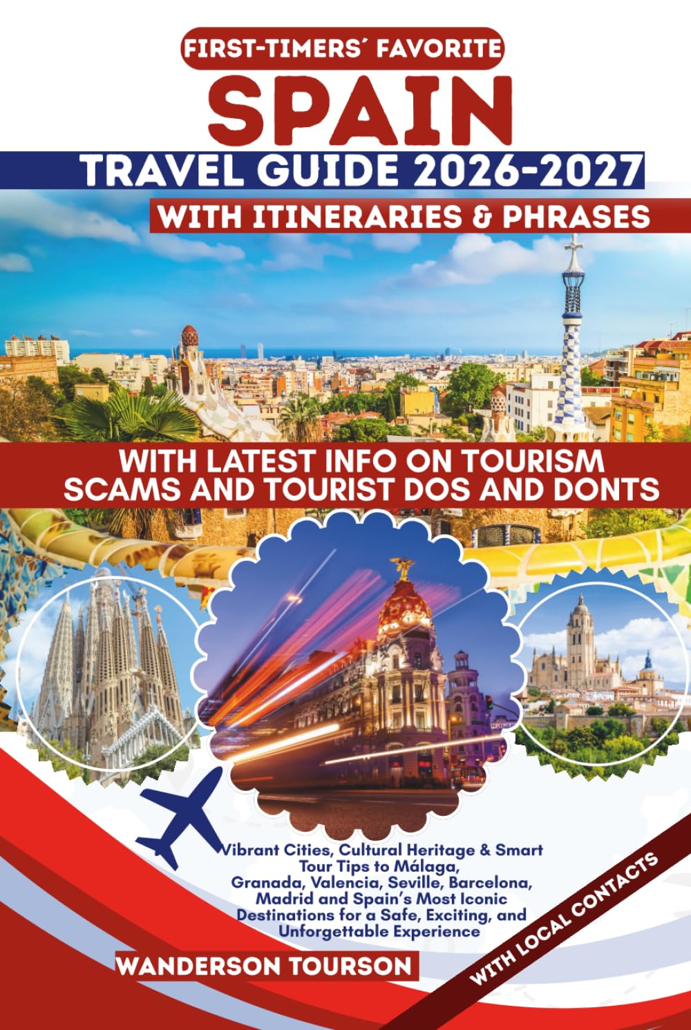SPAIN TRAVEL GUIDE 2026–2027: Vibrant Cities, Cultural Heritage & Smart Tour Tips to Málaga, Granada, Valencia, Seville, Barcelona, Madrid and Spain’s ... (World Careful Explorer Essential Series)