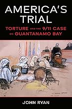 America's Trial: Torture and the 9/11 Case on Guantanamo Bay