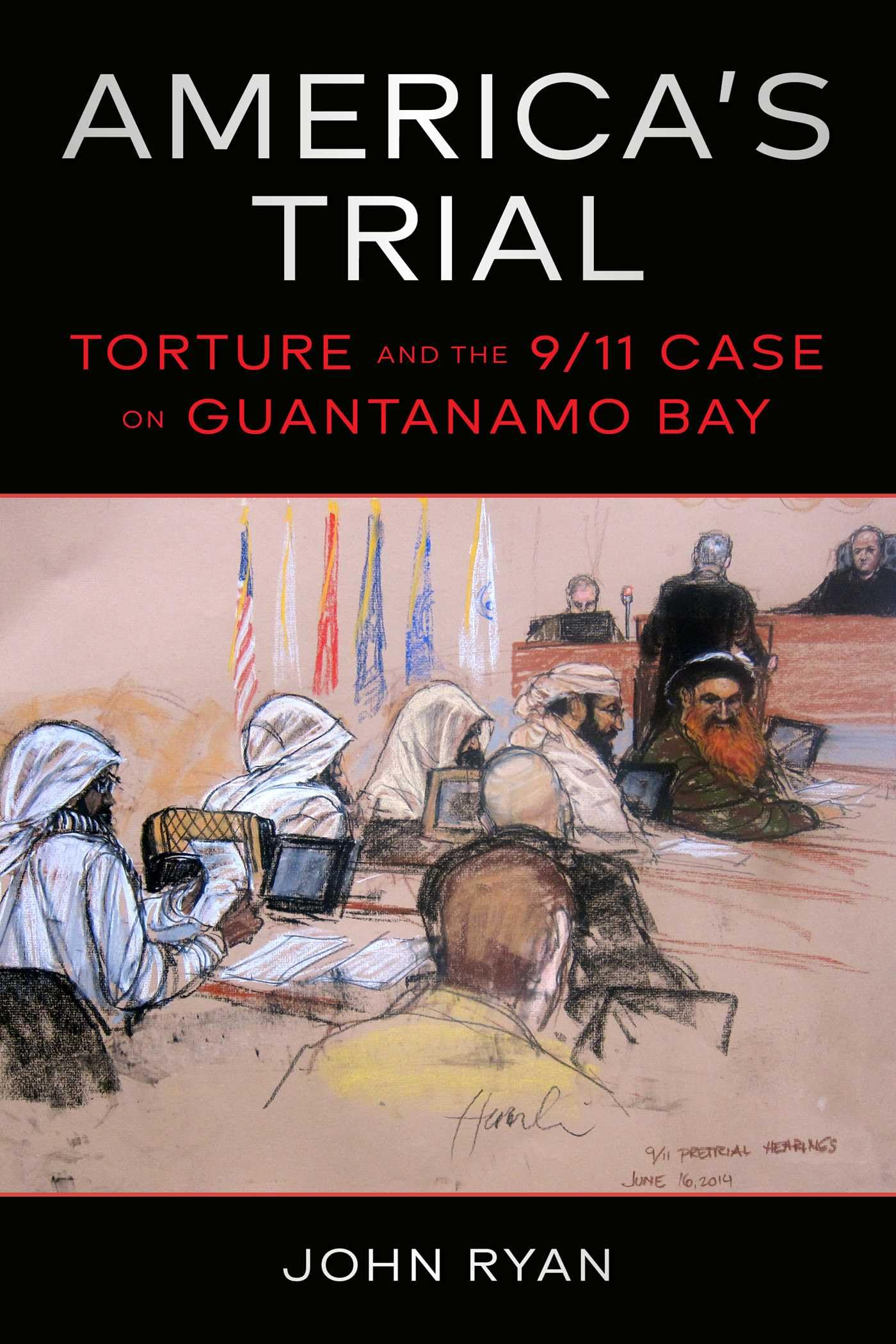 America's Trial: Torture and the 9/11 Case on Guantanamo Bay