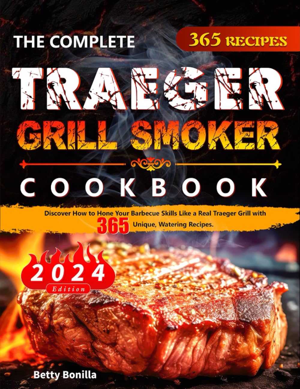 The Complete Traeger Grill Smoker Cookbook: Discover How to Hone Your Barbecue Skills Like a Real Traeger Grill with 365 Unique, Watering Recipes.