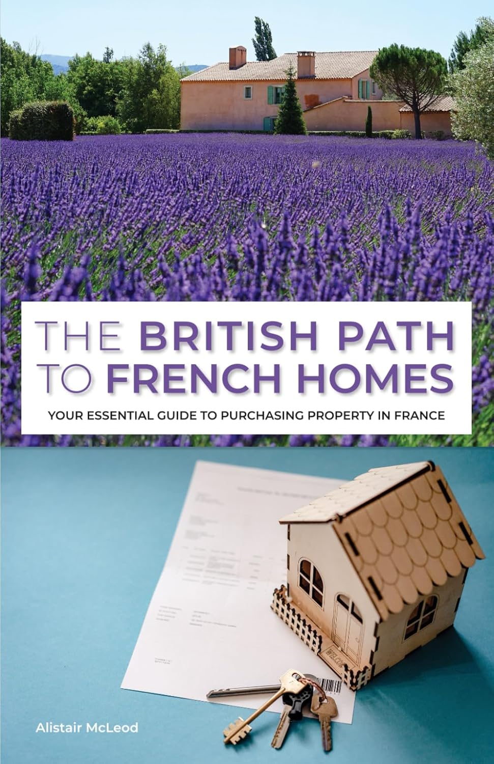 The British Path to French Homes: Your Essential Guide to Purchasing Property in France (The International Homebuyer's Bible)