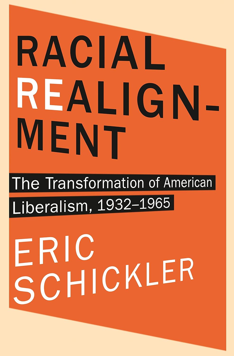 Racial Realignment: The Transformation of American Liberalism, 1932–1965 (Princeton Studies in American Politics: Historical, International, and Comparative Perspectives Book 153)