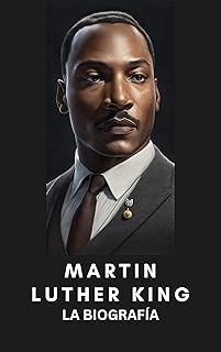 Martin Luther King: La Biografía: La vida y legado de Martin Luther King: El hombre que luchó por la igualdad (Biografías y Libros educativos) (Spanish Edition)