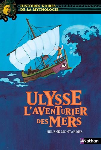 Ulysse, l'aventurier des mers - Histoires noires de la Mythologie - Dès 12 ans: L'aventurier des mers