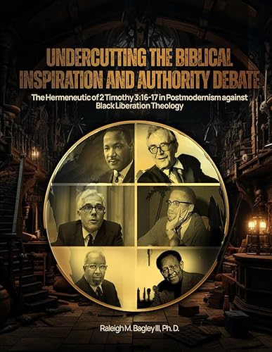 Undercutting the Biblical Inspiration and Authority Debate The Hermeneutic of 2 Timothy 316-17 in Postmodernism against Black Liberation Theology