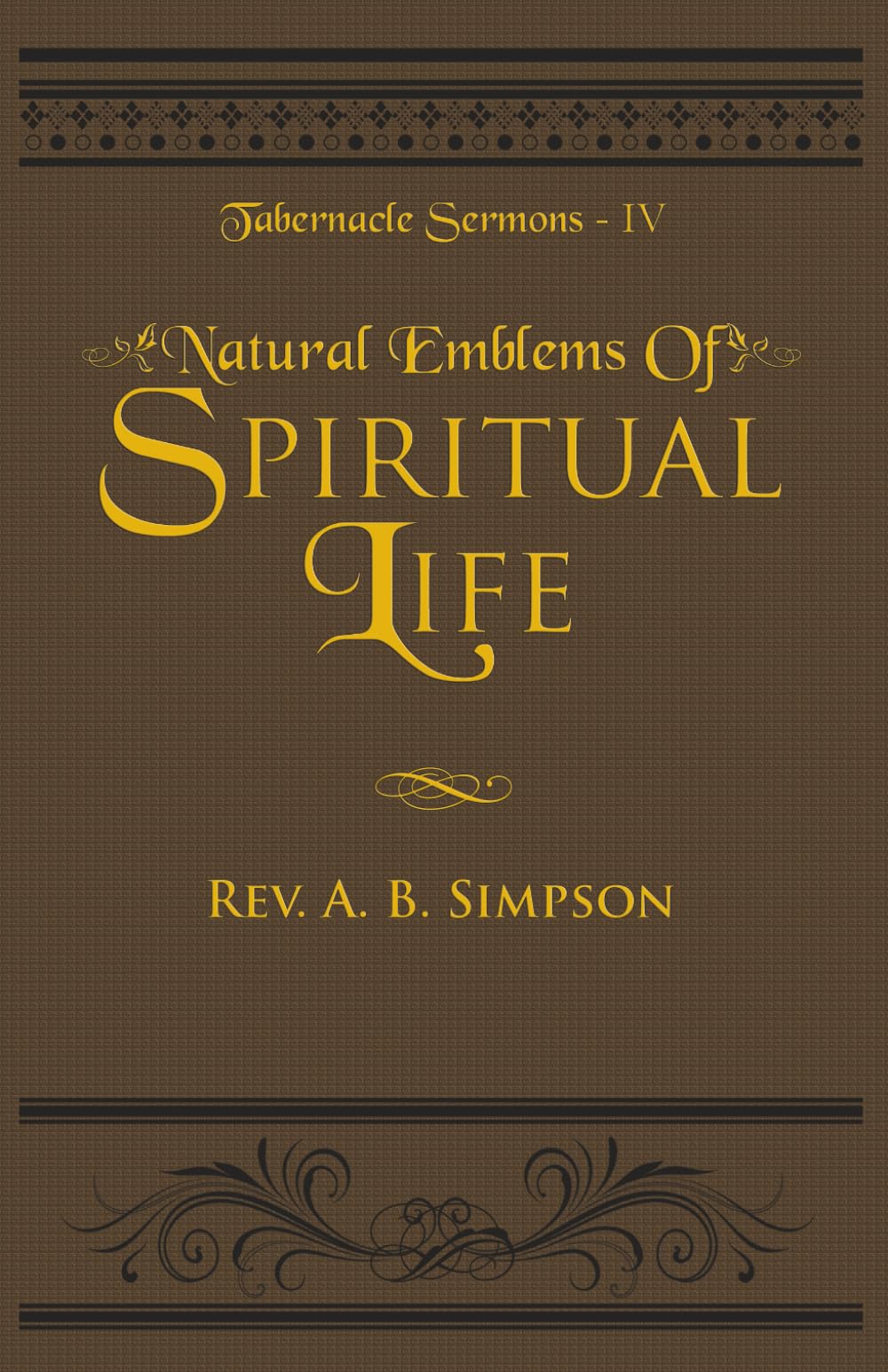 Natural Emblems of Spiritual Life: Tabernacle Sermons IV