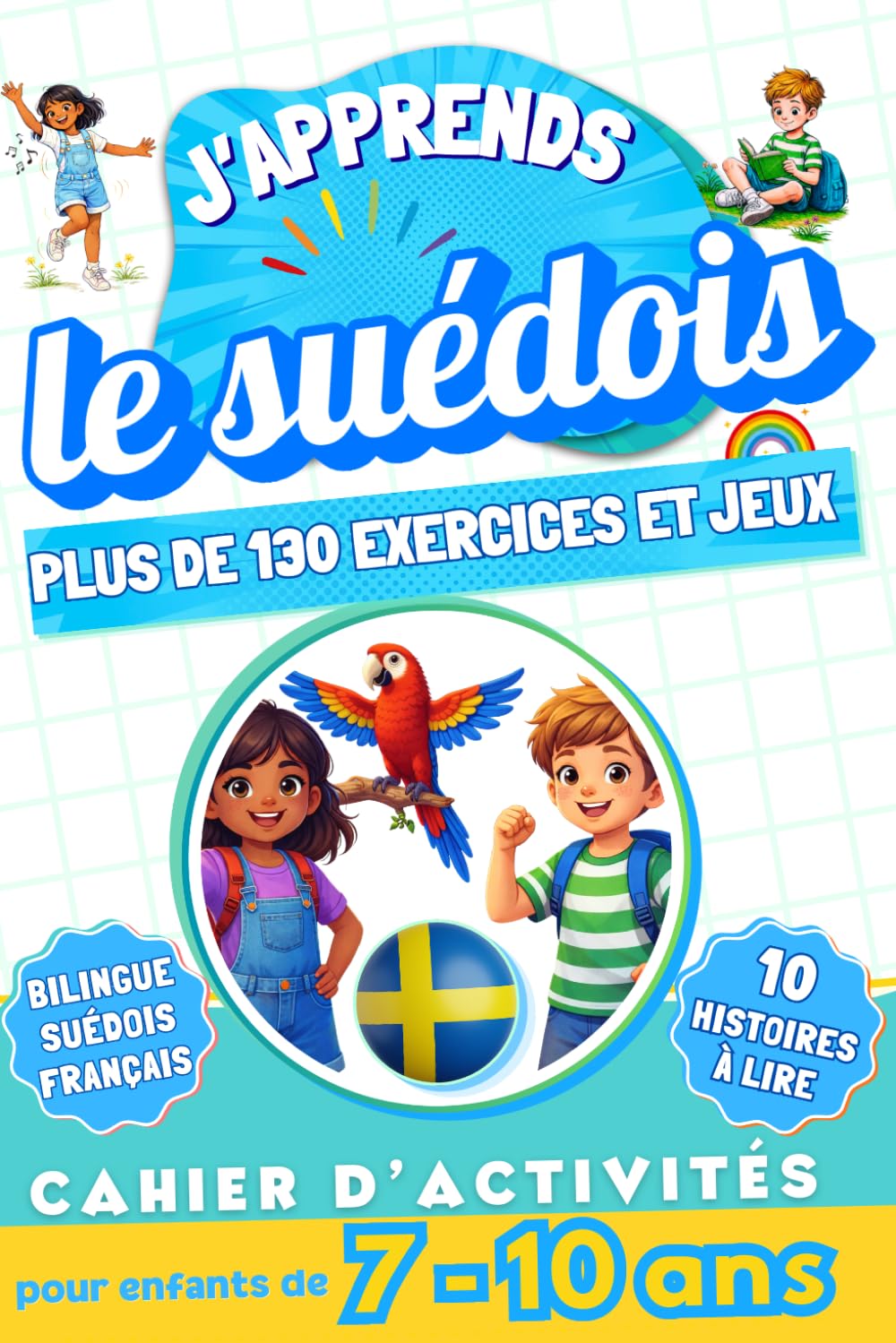 J'apprends le suédois : Cahier d'activités bilingue pour enfants de 7 à 10 ans: Plus de 130 exercices et jeux, 10 histoires illustrées