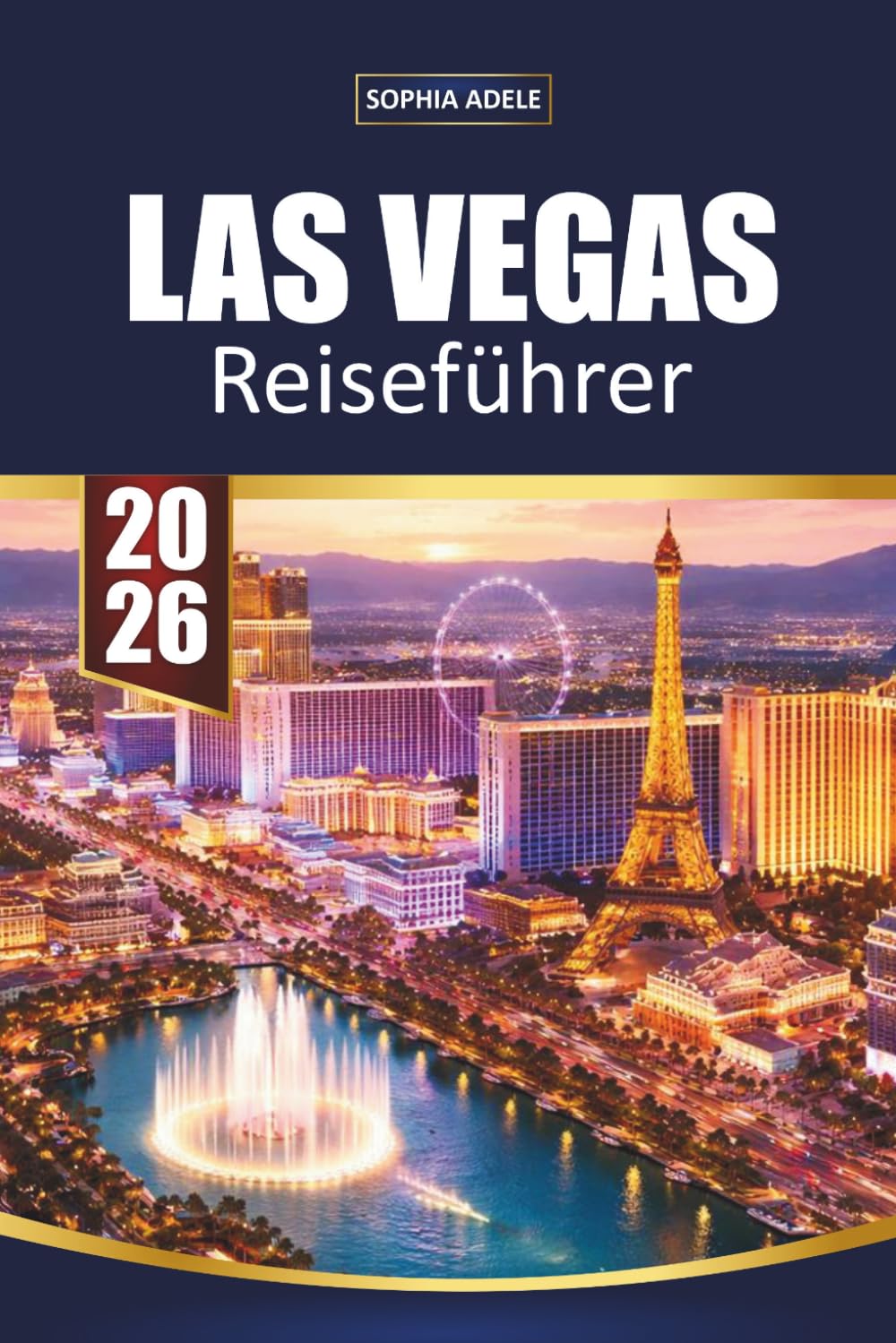 LAS VEGAS REISEFÜHRER 2026: Strip-Highlights, versteckte Orte, Essensfindungen, Einkaufen, Nachtleben und einfache Wüstenentfluchten