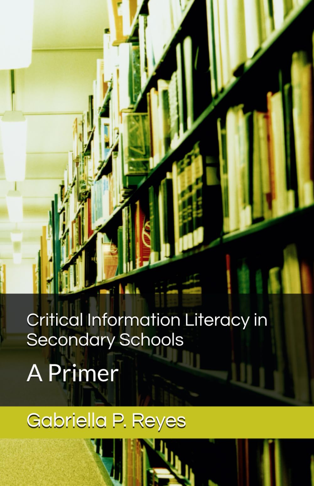 Critical Information Literacy in Secondary Schools: A Primer