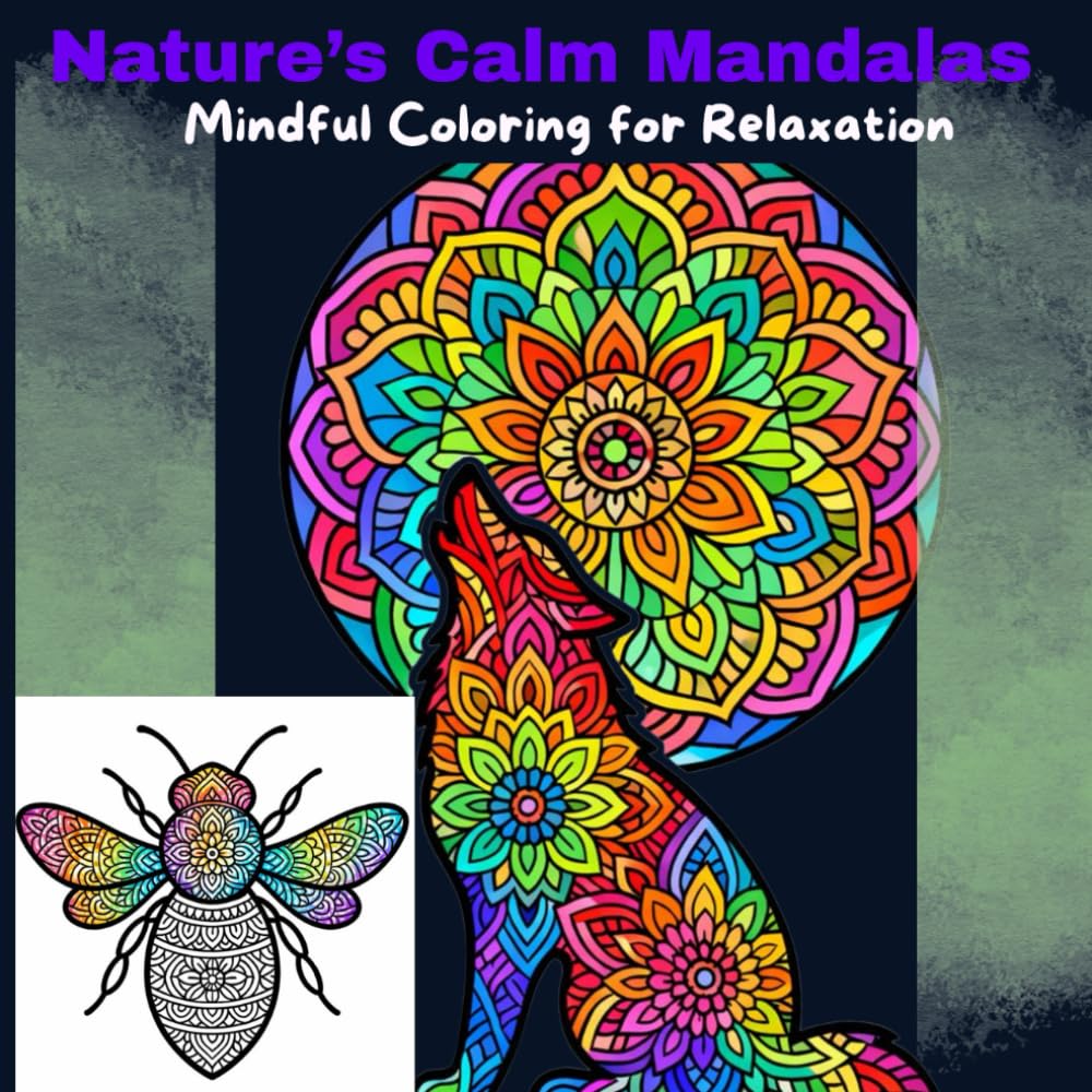 Nature’s Calm Mandalas: A Mindful Coloring Book for Relaxation: Creative Coloring for Mindfulness and Relaxation | Meditative Patterns to Soothe Your Mind | Stress-Free Coloring
