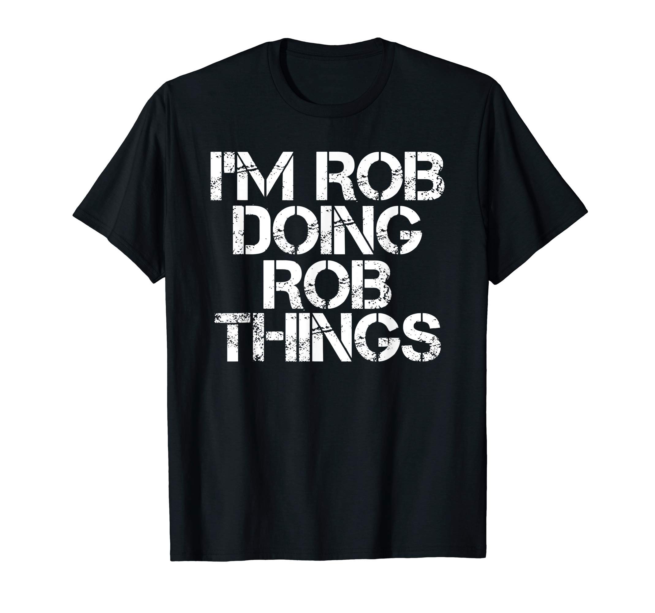 I'M ROB DOING ROB THINGS Funny Birthday Name Gift Idea T-ShirtOEKO-TEX STANDARD 100