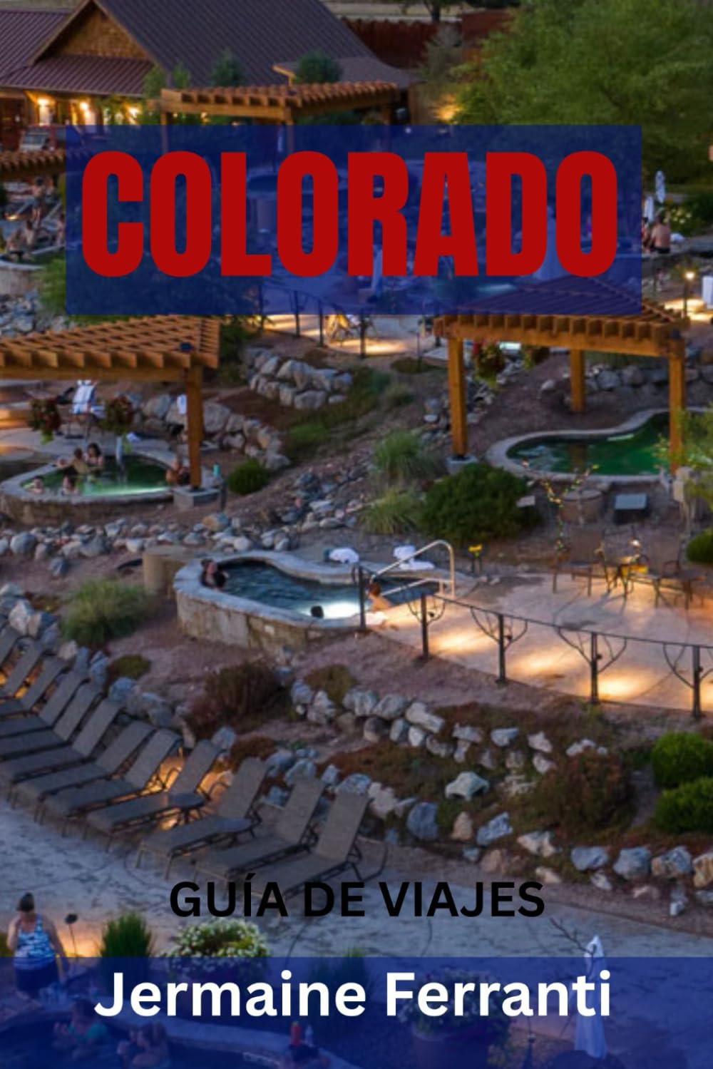 COLORADO GUÍA DE VIAJES: Principales atracciones, joyas ocultas, rutas panorámicas, aventuras al aire libre y pueblos de montaña: su guía definitiva del Estado Centenario