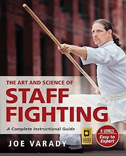 The Art and Science of Staff Fighting: A Complete Instructional Guide (Martial Science)
