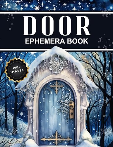 Door Ephemera Book: High Quality Images Of Building For Scrapbooking, Ephemera, Vintage, Mixed Media, Junk Journal, Paper Crafts, Vision Board and More.