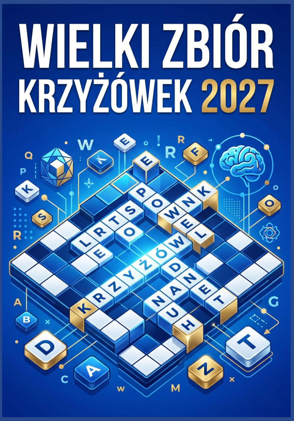Wielki Zbiór Krzyżówek 2027: Ćwicz Pamięć i Koncentrację – 100 Krzyżówek dla Dorosłych i Seniorów z Odpowiedziami