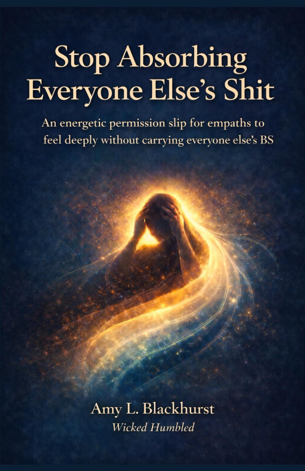 Stop Absorbing Everyone's Shit: An Energetic Permission Slip for Empaths to Feel Deeply Without Carrying Everyone Else's BS (Jumping on Your Empathic Intuitive Highway)