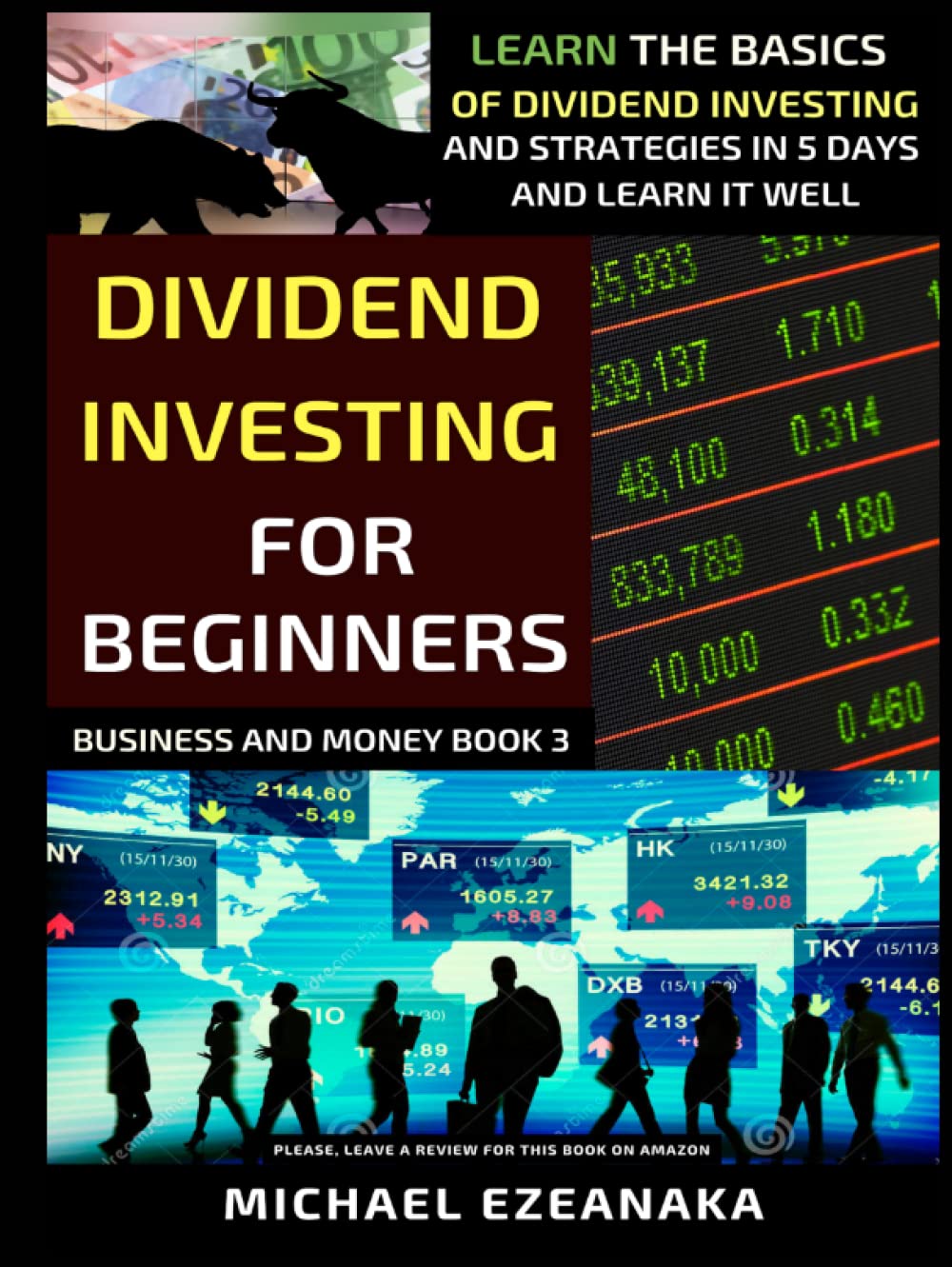 Dividend Investing For Beginners: Learn The Basics Of Dividend Investing And Strategies In 5 Days And Learn It Well (Business And Money Series)