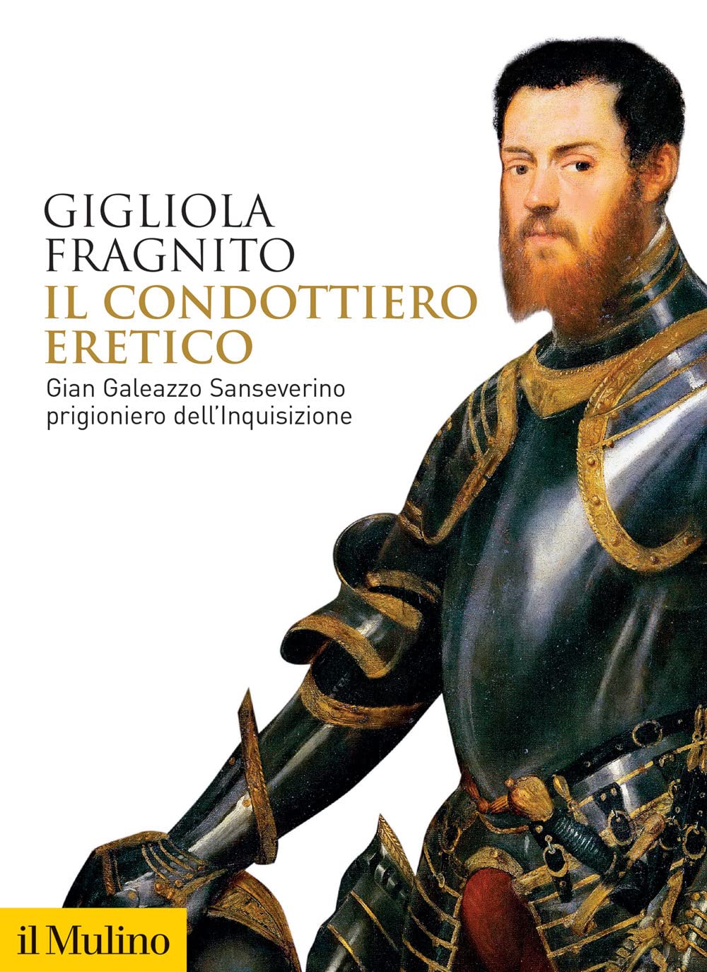 Il Condottiero Eretico. Gian Galeazzo Sanseverino Prigioniero Dell'inquisizione - 4