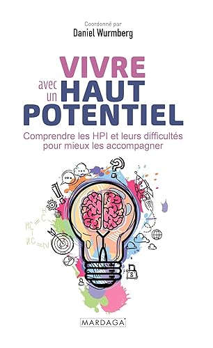 Vivre avec un haut potentiel: Comprendre les HPI et leurs difficultés pour mieux les accompagner