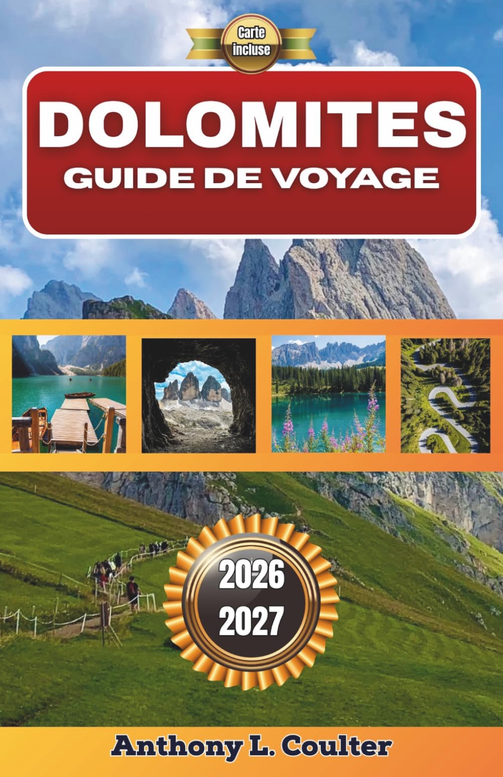 DOLOMITES GUIDE DE VOYAGE 2026-2027: Un guide pratique pour la montagne, avec des itinéraires panoramiques, des séjours en village, des conseils saisonniers et des expériences culinaires locales