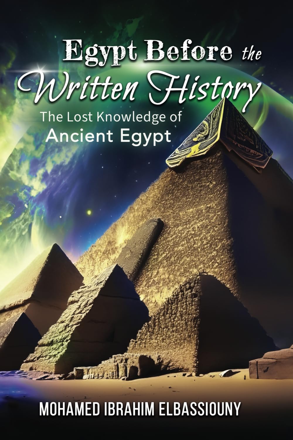Egypt Before the Written History: THE LOST KNOWLEDGE OF ANCIENT EGYPT