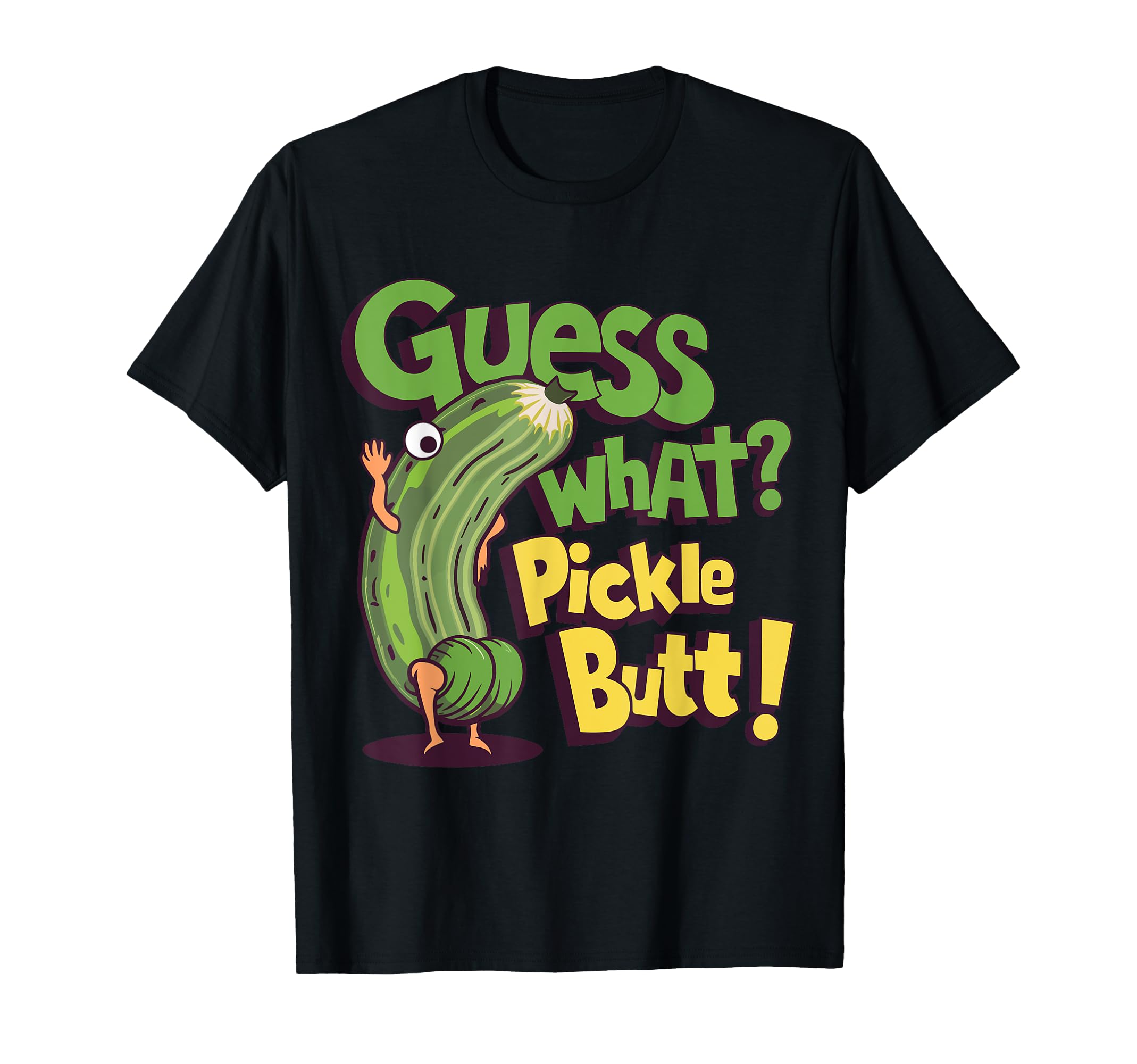 Guess What? Pickle Butt! Veggie humorGuess What? Pickle Butt! Funny Cucumber Meme Pickle Joke T-ShirtOEKO-TEX STANDARD 100