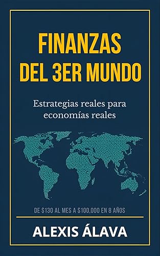 Finanzas del 3er Mundo Estrategias reales para economías reales (Spanish Edition)