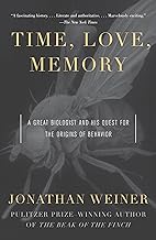 Time, Love, Memory: A Great Biologist and His Quest for the Origins of Behavior