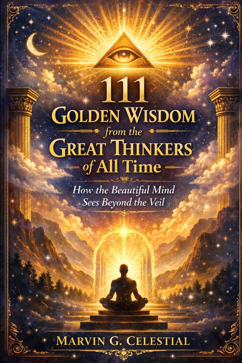 111 Golden Wisdom from the Great Thinkers of All Time: How the Beautiful Mind Sees Beyond the Veil