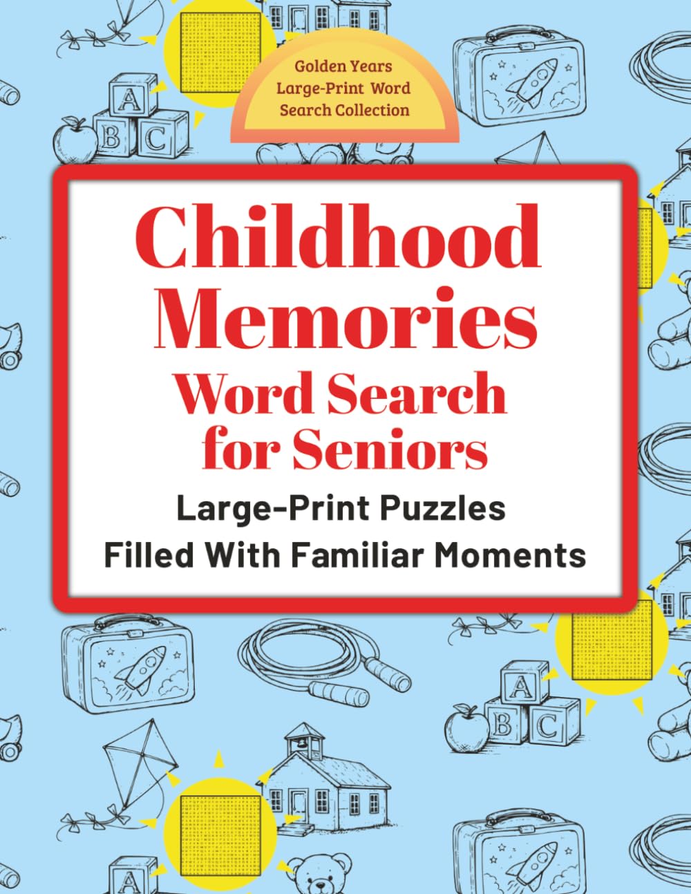 Childhood Memories Word Search for Seniors: Large-Print Puzzles Filled With Familiar Moments (Golden Years Press: Golden Years Large-Print Word Search Collection)