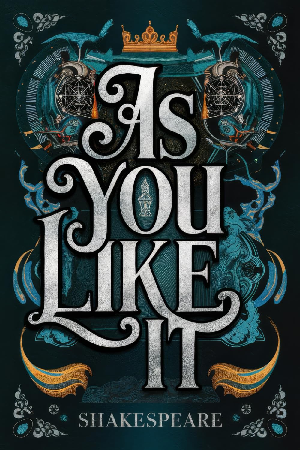 As You Like It: A Timeless Comedy of Love, Disguise, Identity, and the Power of Self-Discovery in the Forest of Arden