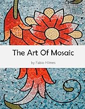 The Art of Mosaic: A Visual Journey Through Time and Culture, A Stunning...